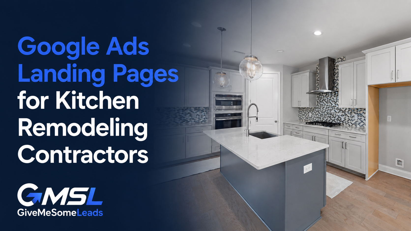 Google Ads Landing Pages for Kitchen Remodeling Contractors