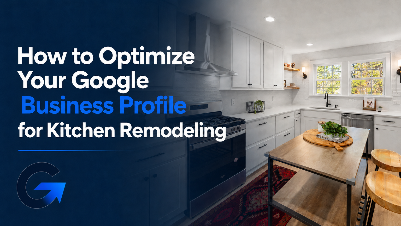 How to Optimize Your Google Business Profile for Kitchen Remodeling
