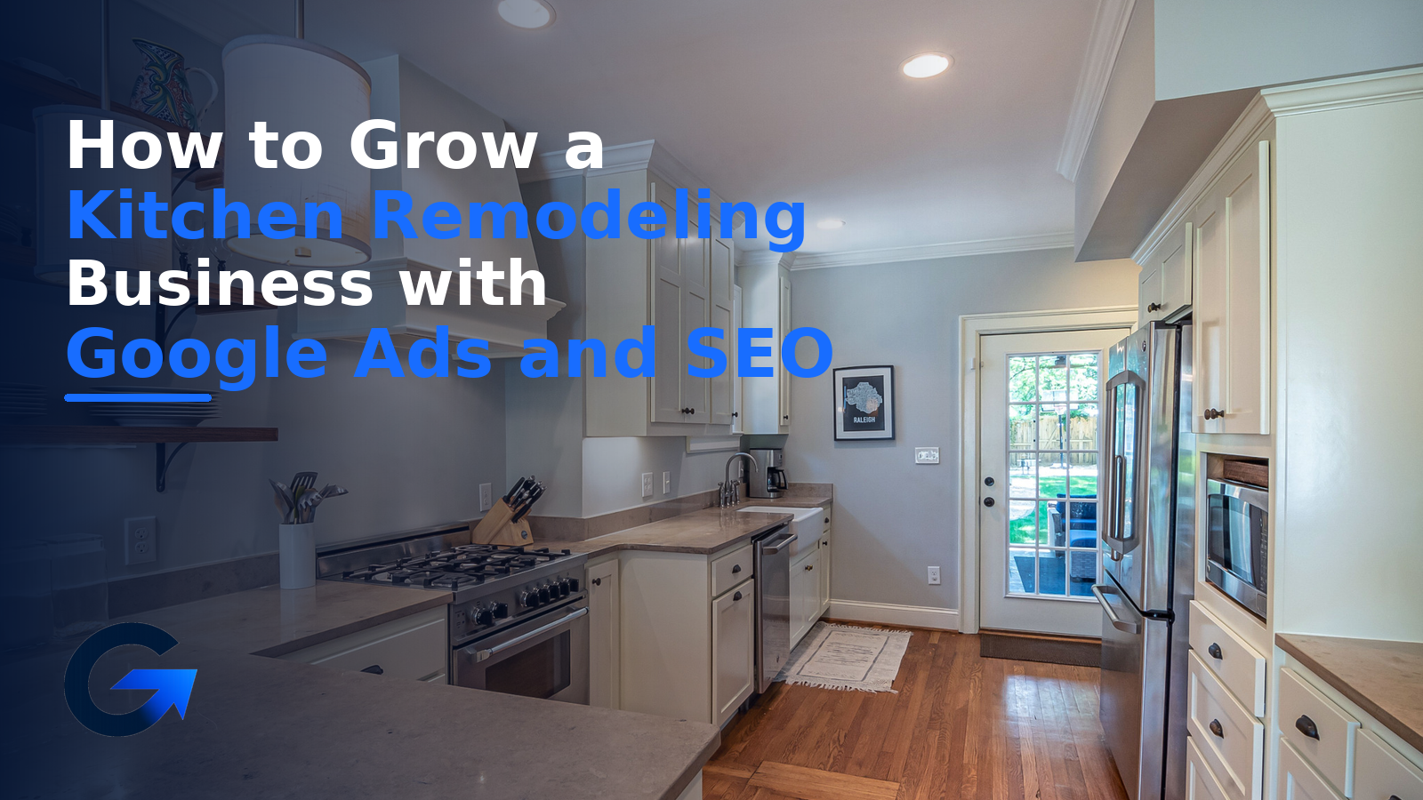 How to Grow a Kitchen Remodeling Business with Google Ads and SEO